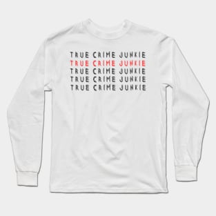 True Crime Junkie Long Sleeve T-Shirt